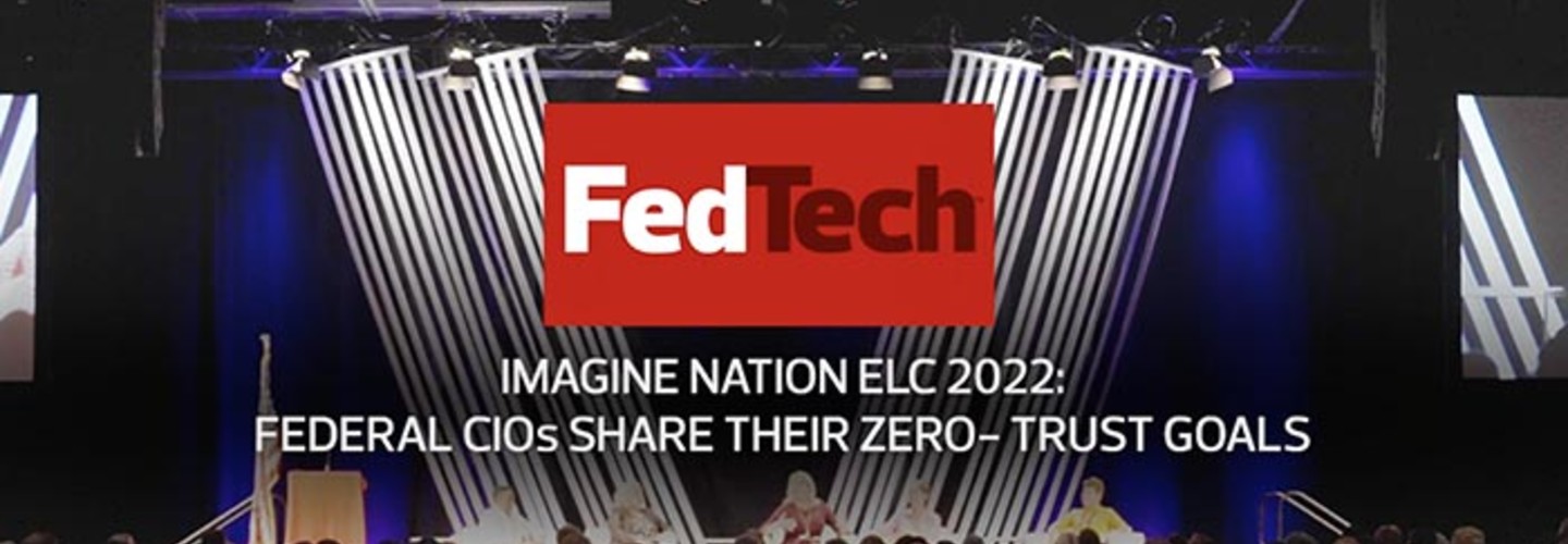 Imagine Nation ELC 2022 Federal CIOs Share Their ZeroTrust Goals